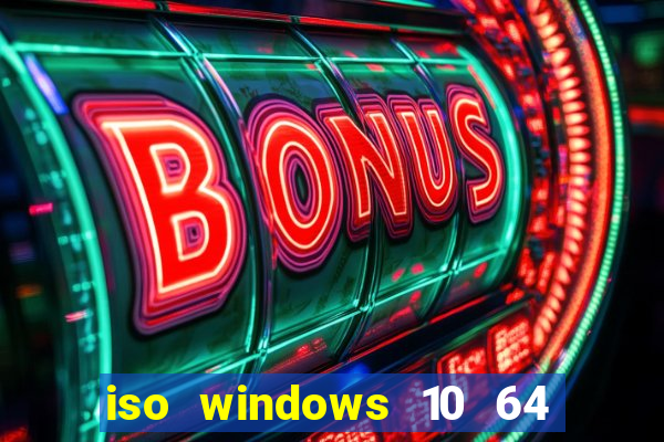 iso windows 10 64 bits download