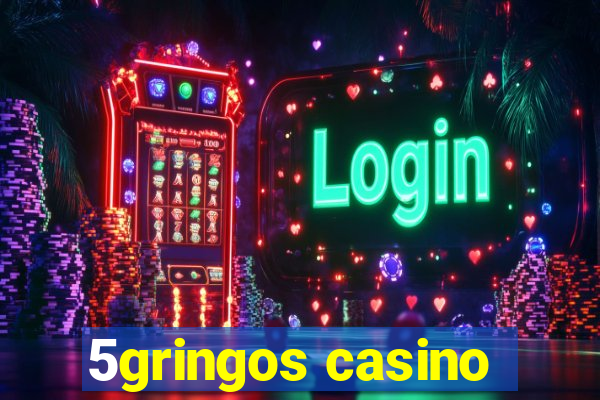 5gringos casino