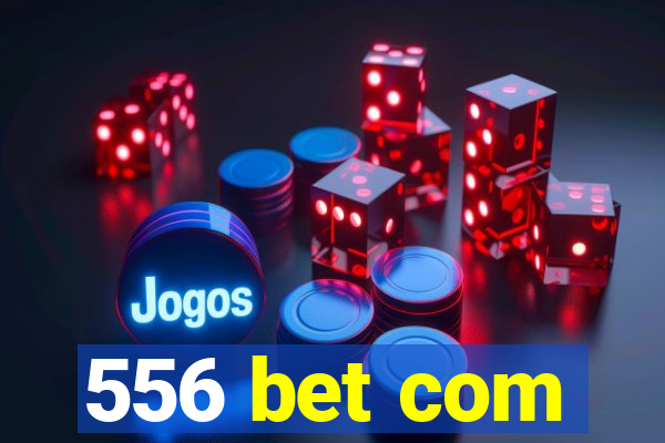 556 bet com