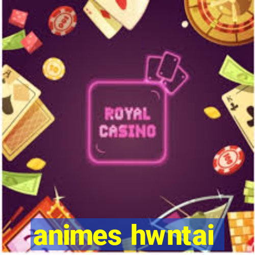 animes hwntai