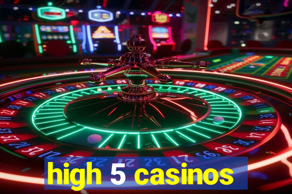 high 5 casinos