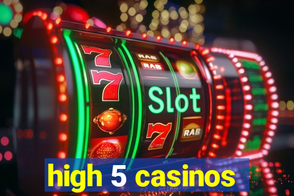 high 5 casinos