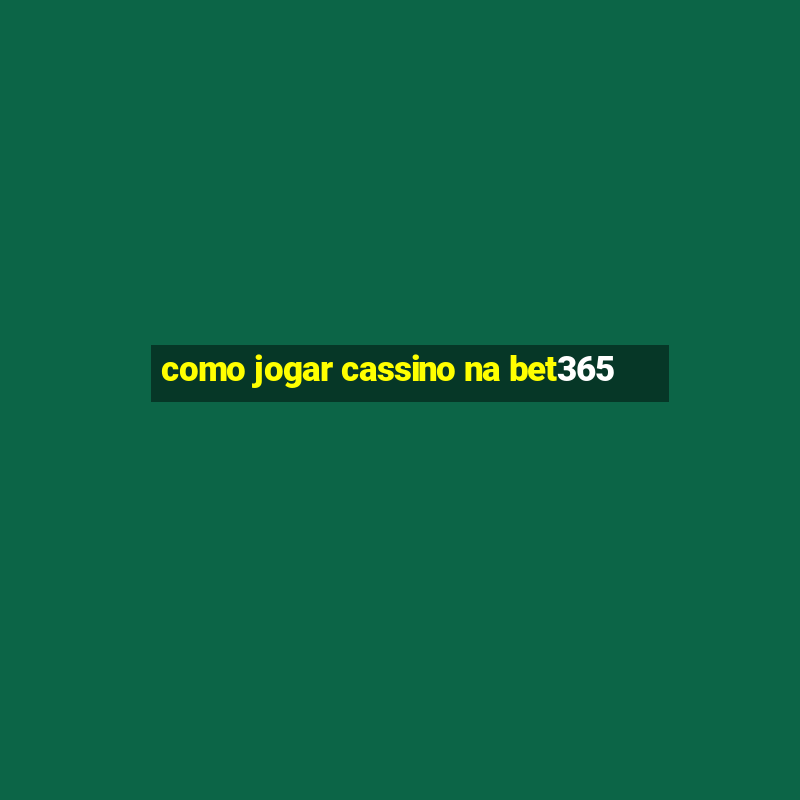 como jogar cassino na bet365