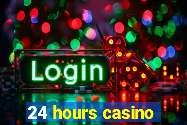 24 hours casino