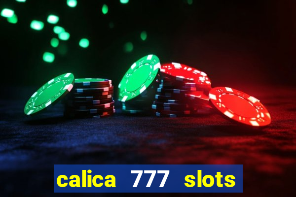 calica 777 slots paga mesmo