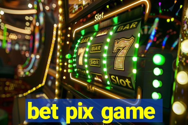 bet pix game