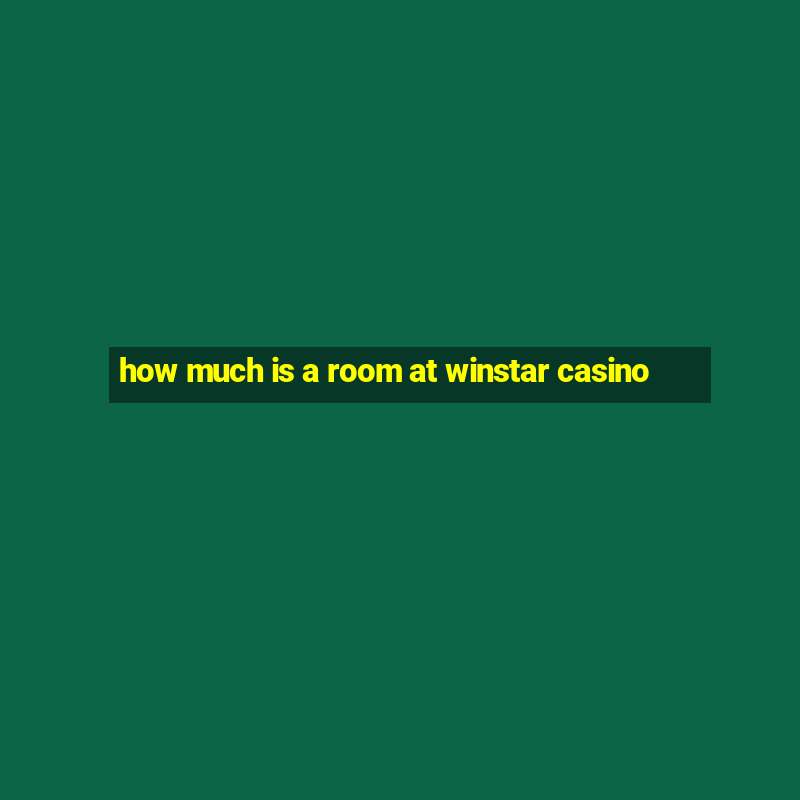 how much is a room at winstar casino