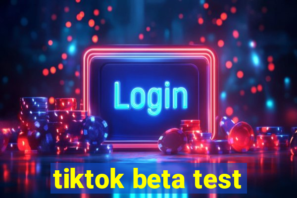 tiktok beta test