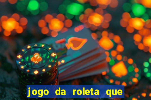 jogo da roleta que ganha dinheiro bet365