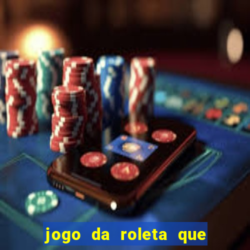 jogo da roleta que ganha dinheiro bet365