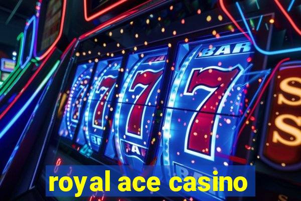 royal ace casino