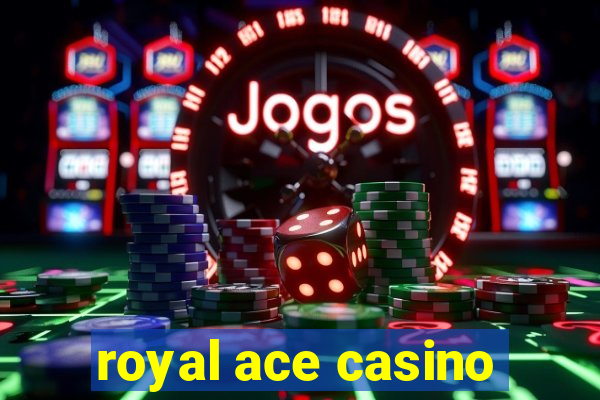 royal ace casino