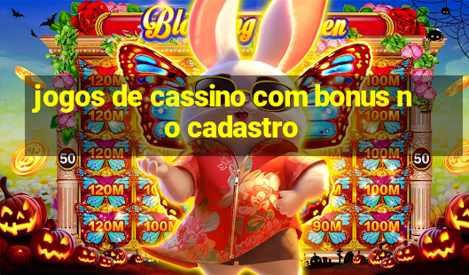 jogos de cassino com bonus no cadastro