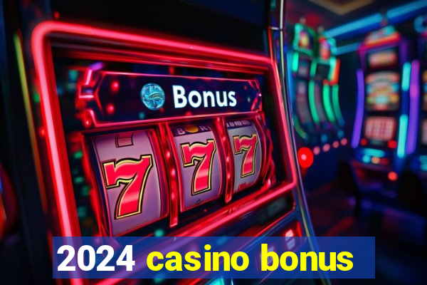 2024 casino bonus