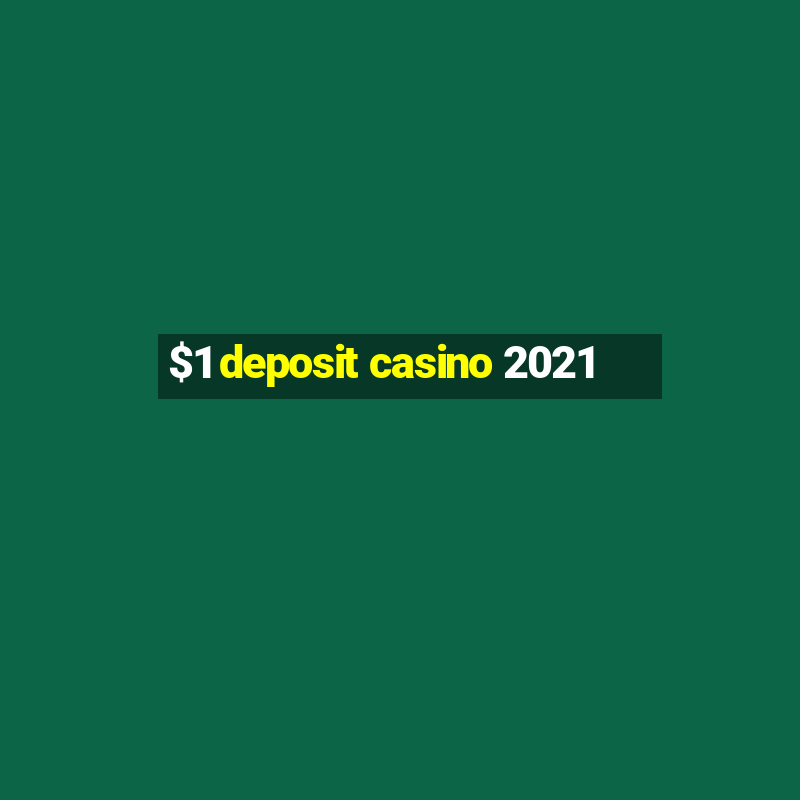 $1 deposit casino 2021