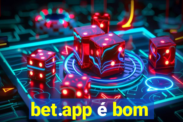 bet.app é bom