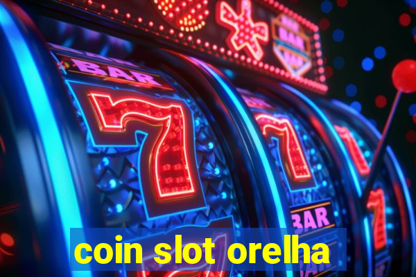 coin slot orelha