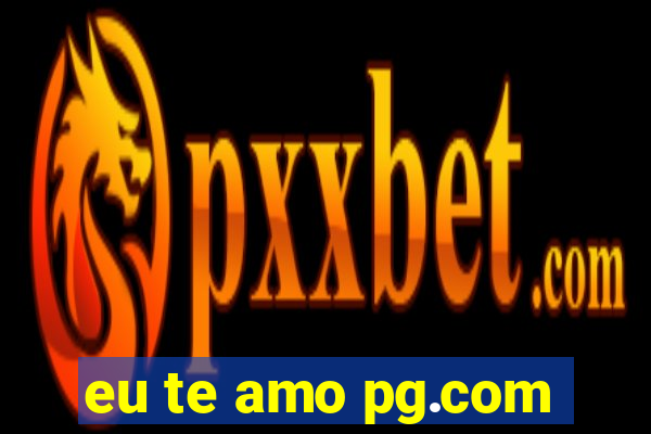 eu te amo pg.com