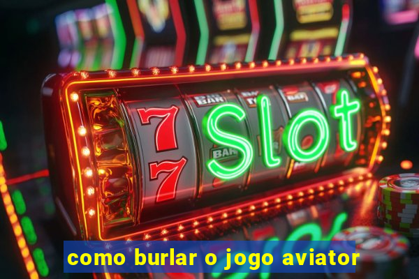 como burlar o jogo aviator