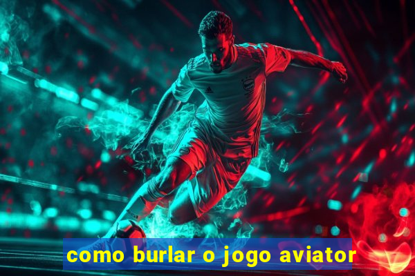 como burlar o jogo aviator