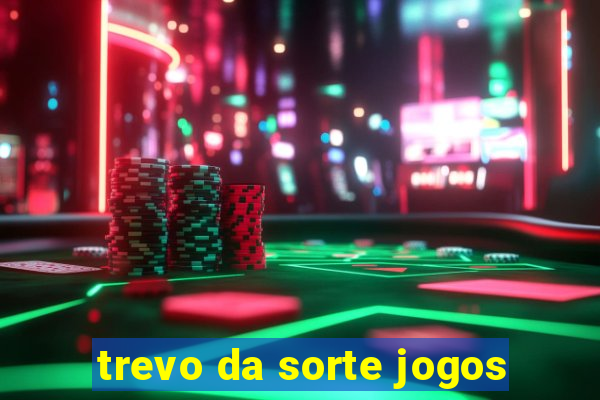 trevo da sorte jogos