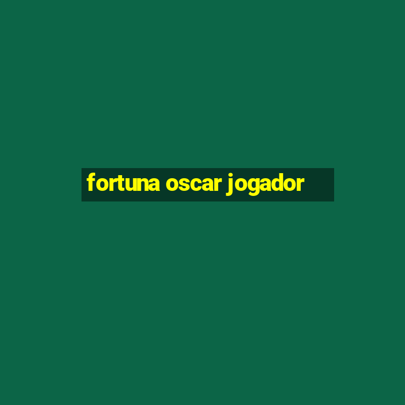 fortuna oscar jogador