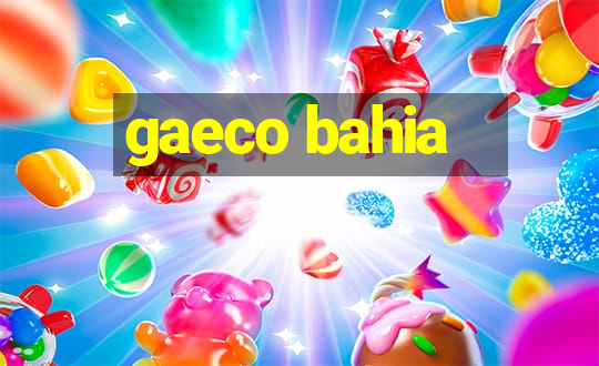 gaeco bahia