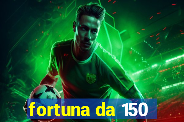 fortuna da 150