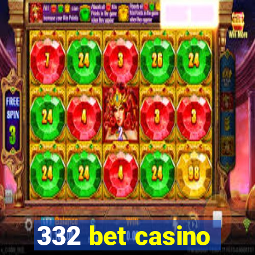 332 bet casino