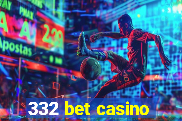 332 bet casino