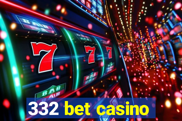 332 bet casino