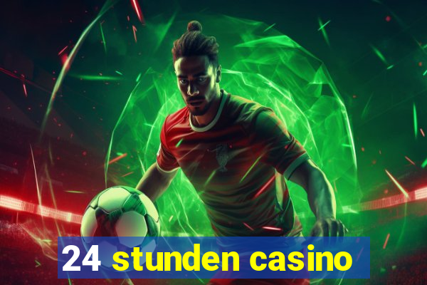 24 stunden casino