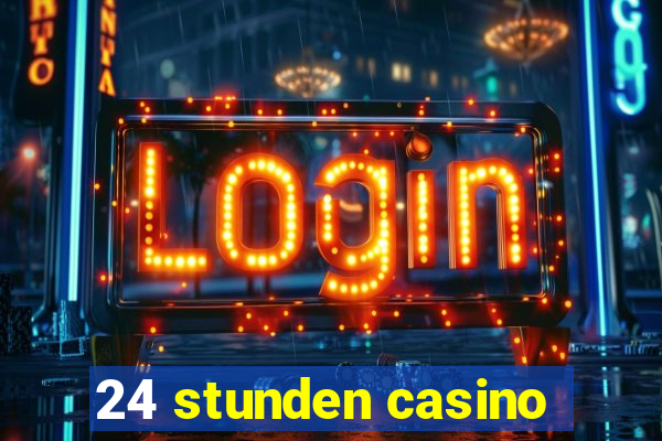 24 stunden casino