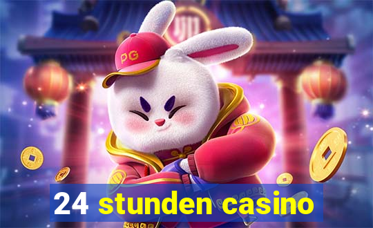 24 stunden casino