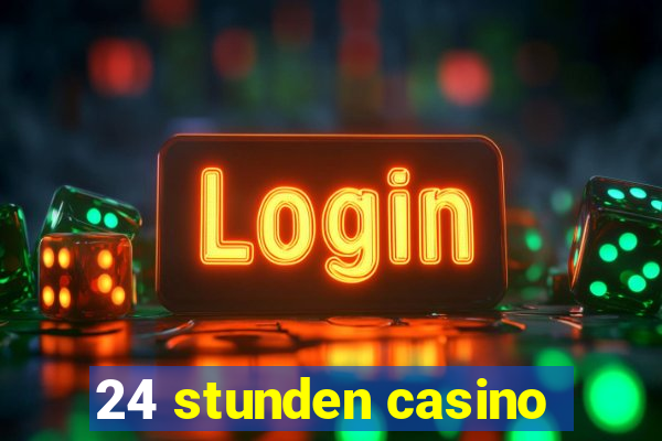 24 stunden casino