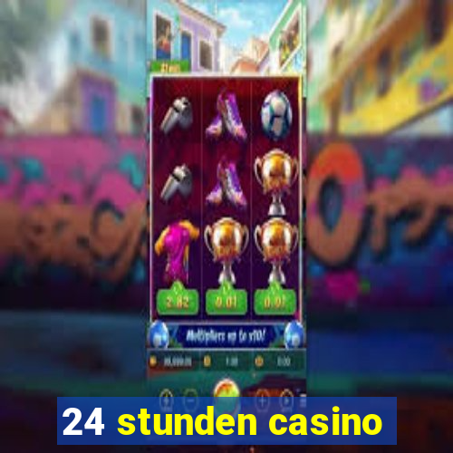 24 stunden casino