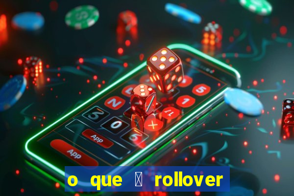 o que 茅 rollover no jogo