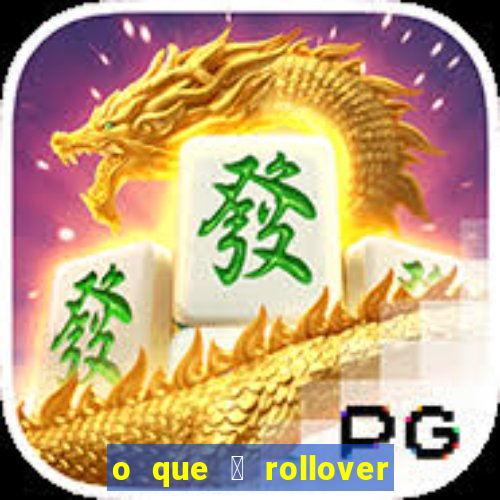 o que 茅 rollover no jogo