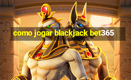 como jogar blackjack bet365