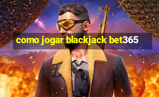 como jogar blackjack bet365