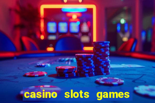 casino slots games for free