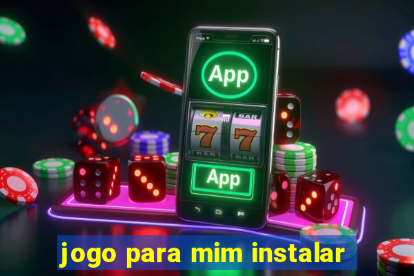 jogo para mim instalar