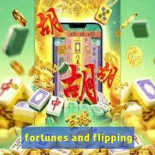 fortunes and flipping