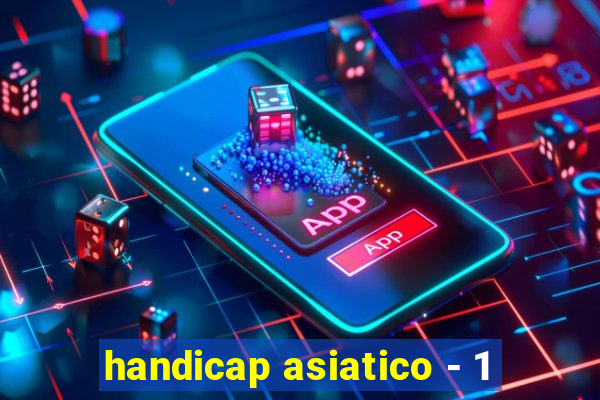 handicap asiatico - 1