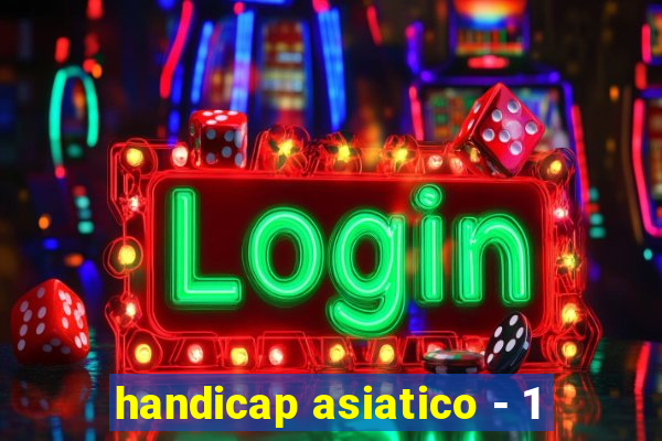 handicap asiatico - 1