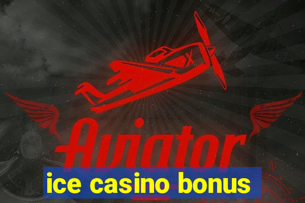 ice casino bonus