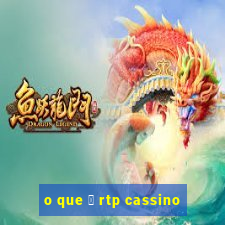 o que 茅 rtp cassino