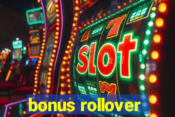 bonus rollover