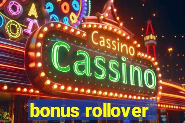 bonus rollover