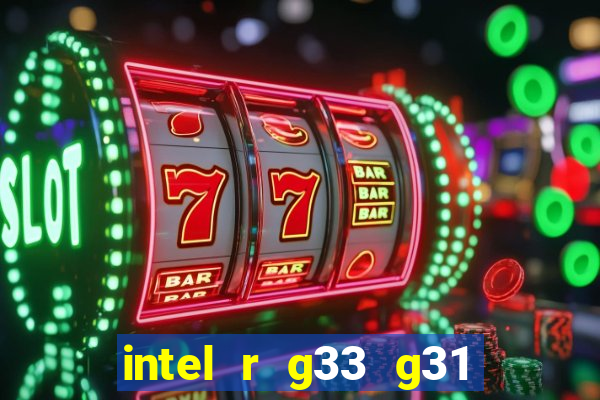 intel r g33 g31 express chipset family roda quais jogos